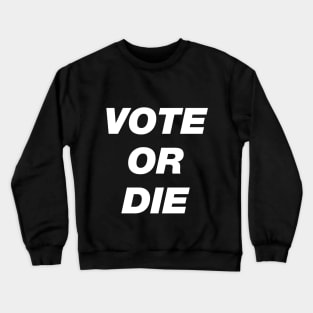 Vote or die Crewneck Sweatshirt